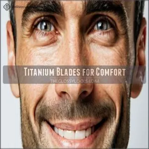 Titanium Blades for Comfort