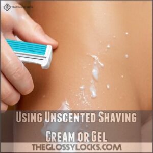 Using Unscented Shaving Cream or Gel