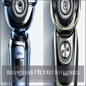 Braun Series 7 Vs 9 Key Differences