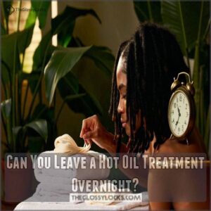 Can You Leave a Hot Oil Treatment Overnight