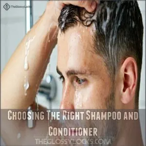 Choosing The Right Shampoo and Conditioner Choosing The Right Shampoo and Conditioner