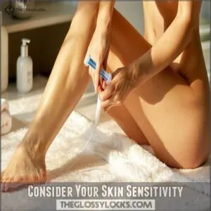 Consider Your Skin Sensitivity Consider Your Skin Sensitivity