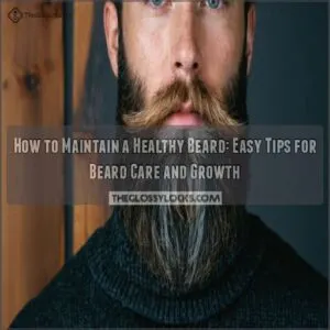 how to maintain a healthy beard