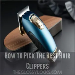 How to Pick The Best Hair Clippers