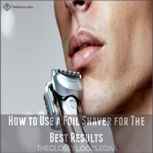 How to Use a Foil Shaver for The Best Results