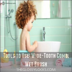 Tools to Use: Wide-Tooth Comb, Wet Brush