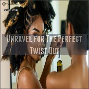 Unravel for The Perfect Twist Out