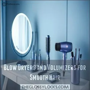 Blow Dryers and Volumizers for Smooth Hair