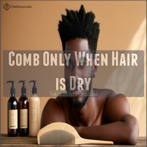 Comb Only When Hair is Dry