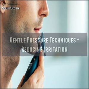 Gentle Pressure Techniques - Reducing Irritation