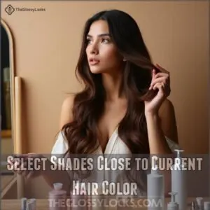 Select Shades Close to Current Hair Color