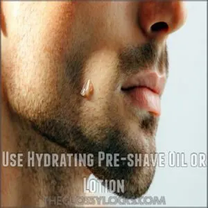 Use Hydrating Pre-shave Oil or Lotion