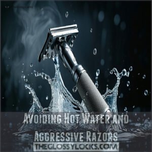 Avoiding Hot Water and Aggressive Razors