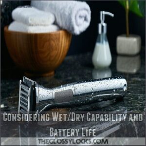 Considering Wet/Dry Capability and Battery Life Considering Wet/Dry Capability and Battery Life