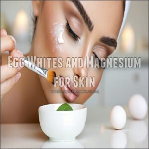 Egg Whites and Magnesium for Skin