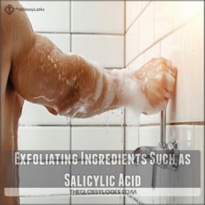 Exfoliating Ingredients Such as Salicylic Acid