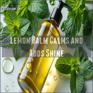 Lemon Balm Calms and Adds Shine