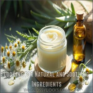 Looking for Natural and Soothing Ingredients Looking for Natural and Soothing Ingredients