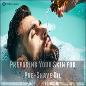 Preparing Your Skin for Pre-Shave Oil