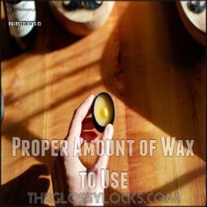 Proper Amount of Wax to Use