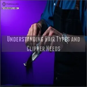 Understanding Hair Types and Clipper Needs Understanding Hair Types and Clipper Needs