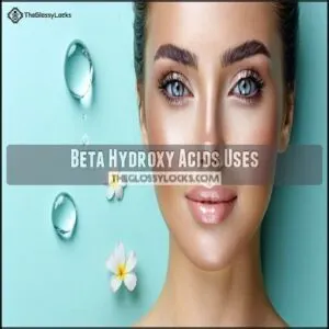 Beta Hydroxy Acids Uses Beta Hydroxy Acids Uses