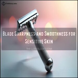 Blade Sharpness and Smoothness for Sensitive Skin