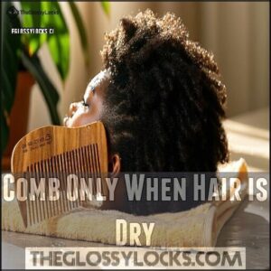 Comb Only When Hair is Dry