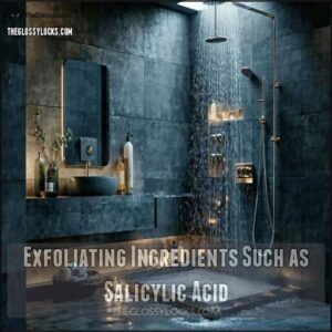 Exfoliating Ingredients Such as Salicylic Acid