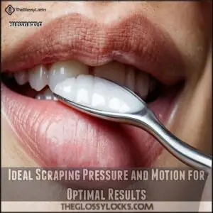 Ideal Scraping Pressure and Motion for Optimal Results