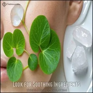 Look for Soothing Ingredients Look for Soothing Ingredients