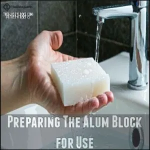 Preparing The Alum Block for Use