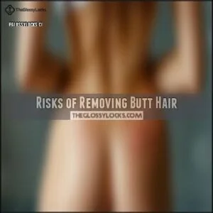Risks of Removing Butt Hair