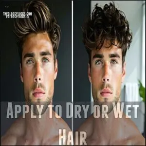 Apply to Dry or Wet Hair