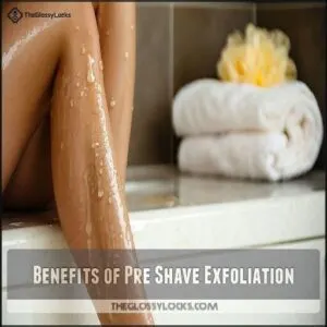 Benefits of Pre Shave Exfoliation