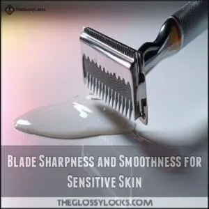 Blade Sharpness and Smoothness for Sensitive Skin