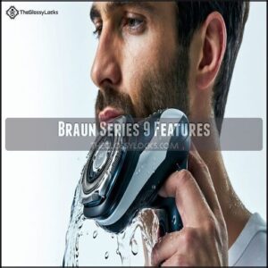 Braun Series 9 Features Braun Series 9 Features