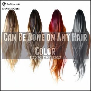 Can Be Done on Any Hair Color