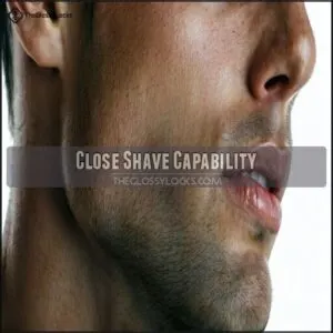 Close Shave Capability