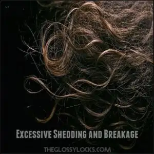 Excessive Shedding and Breakage