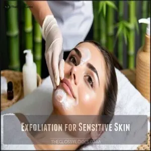 Exfoliation for Sensitive Skin