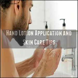 Hand Lotion Application and Skin Care Tips