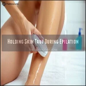 Holding Skin Taut During Epilation