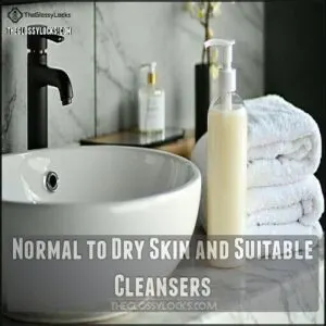 Normal to Dry Skin and Suitable Cleansers