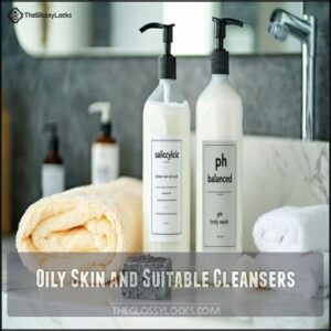 Oily Skin and Suitable Cleansers