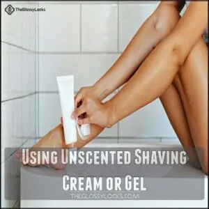 Using Unscented Shaving Cream or Gel