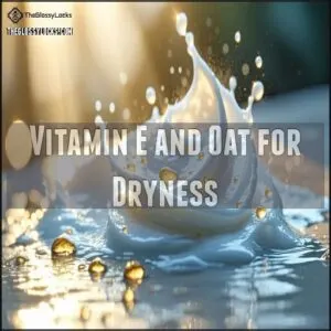 Vitamin E and Oat for Dryness