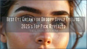 best eye cream for droopy upper eyelids