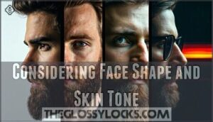 considering face shape and skin tone