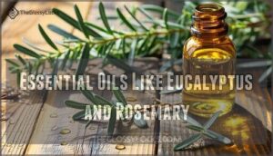 essential oils like eucalyptus and rosemary